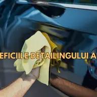 Beneficiile Detailingului Auto