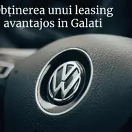 Cum să obții leasing auto avantajos în Galați
