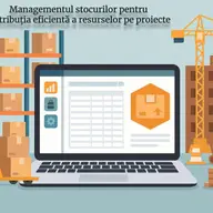 Managementul stocurilor pentru distribuția eficientă a resurselor pe proiecte cu ajutorul unui ERP în construcții