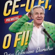 Ce-o fi, o fi! – Premieră cu Doru Octavian Dumitru