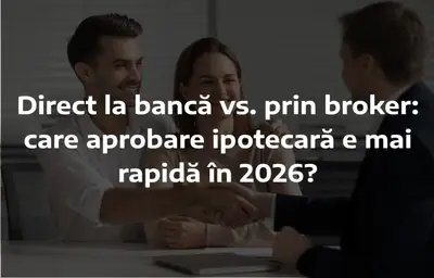 Direct la bancă vs. prin broker: care aprobare ipotecară este mai rapidă în 2026?