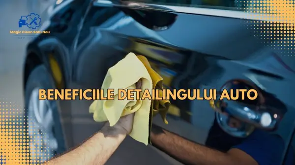 Beneficiile Detailingului Auto