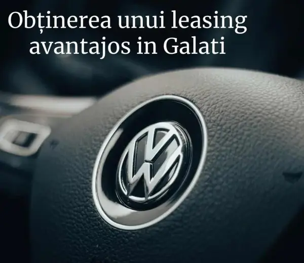 Cum să obții leasing auto avantajos în Galați