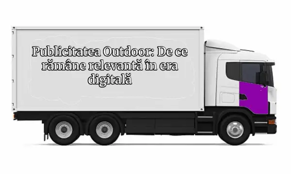 Publicitatea outdoor: de ce este în continuare relevantă în era digitală