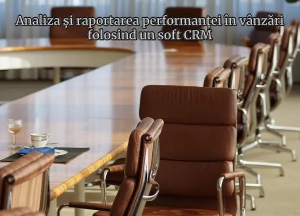 Analiza și raportarea performanței în vânzări folosind un soft CRM