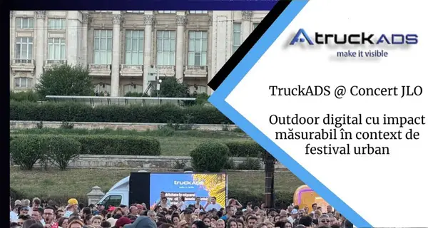 TruckADS @ JLO: Outdoor digital cu impact măsurabil în context de festival urban