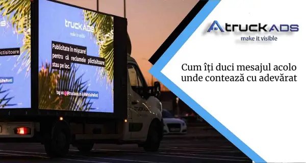 Cum îți duci mesajul acolo unde contează cu adevărat cu TruckAds