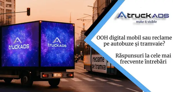 OOH digital mobil sau reclame pe autobuze și tramvaie? Răspunsuri la cele mai frecvente întrebări