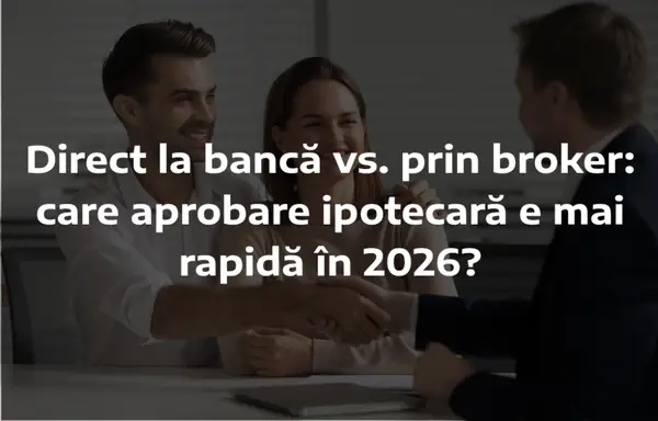 Direct la bancă vs. prin broker: care aprobare ipotecară este mai rapidă în 2026?
